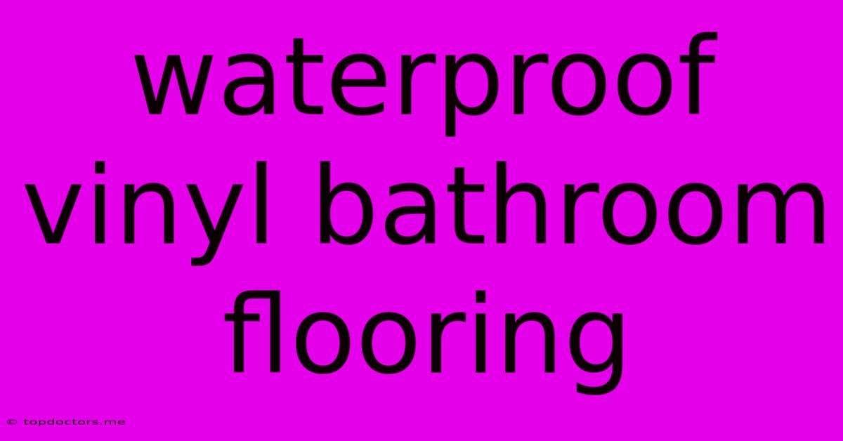 Waterproof Vinyl Bathroom Flooring