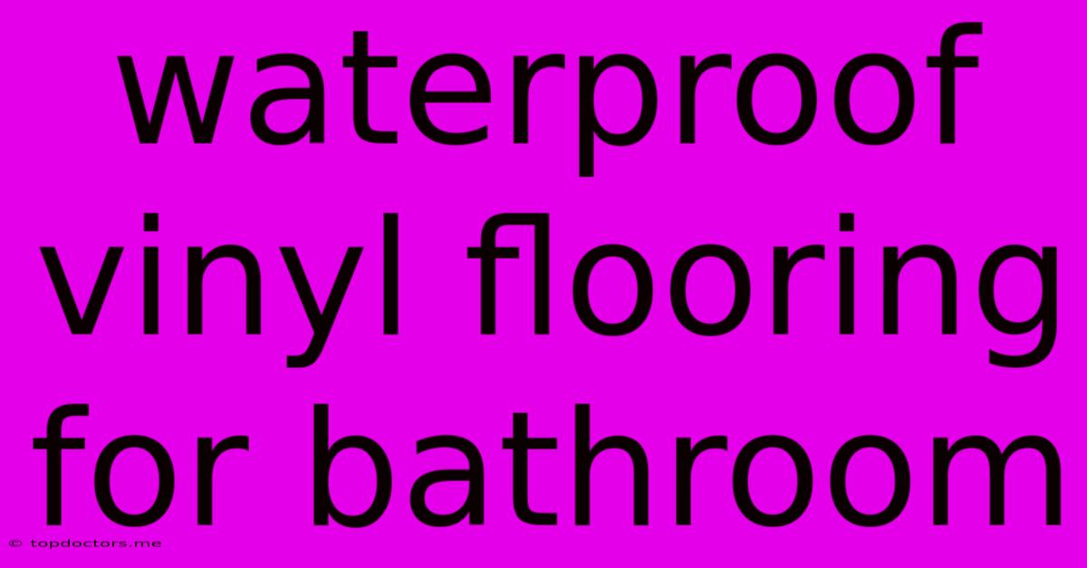 Waterproof Vinyl Flooring For Bathroom