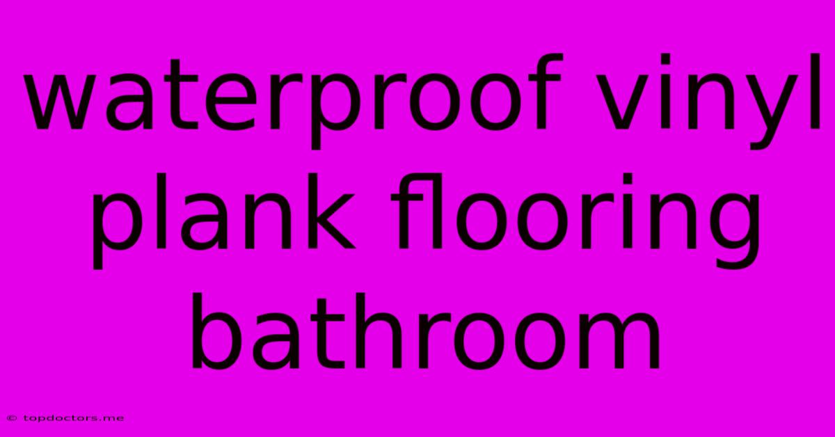 Waterproof Vinyl Plank Flooring Bathroom