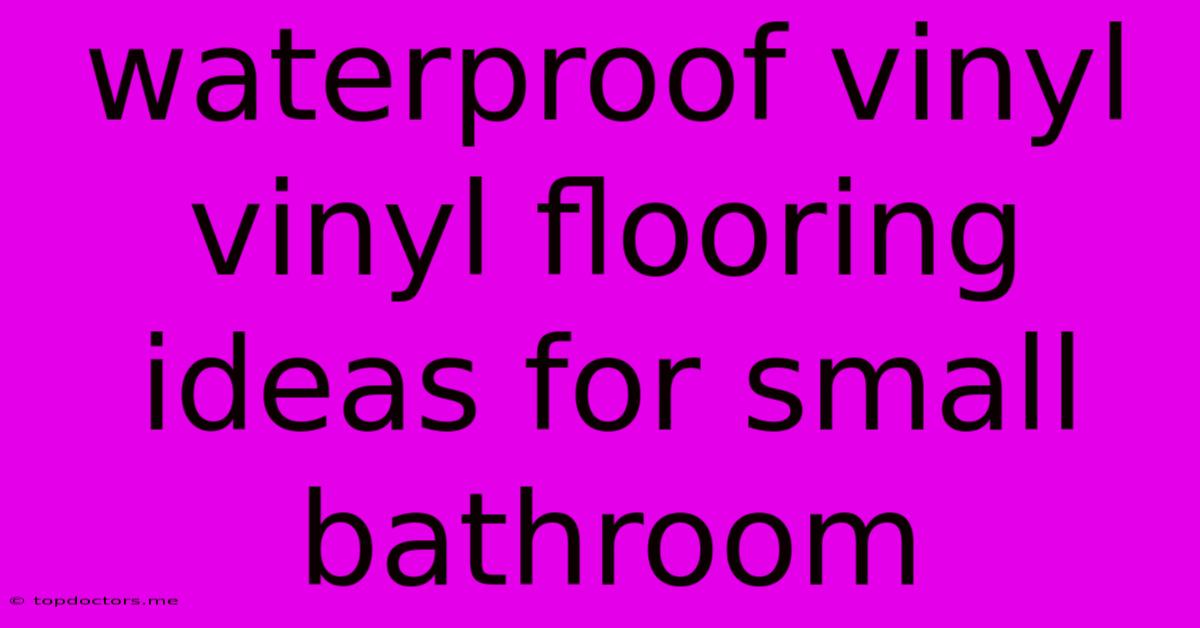 Waterproof Vinyl Vinyl Flooring Ideas For Small Bathroom Waterproof Vinyl Vinyl Flooring Ideas For Small Bathroom