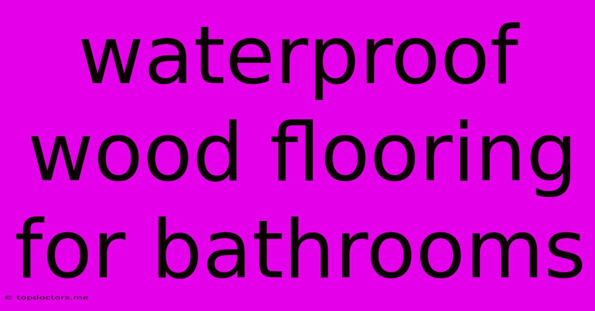 Waterproof Wood Flooring For Bathrooms Waterproof Wood Flooring For Bathrooms