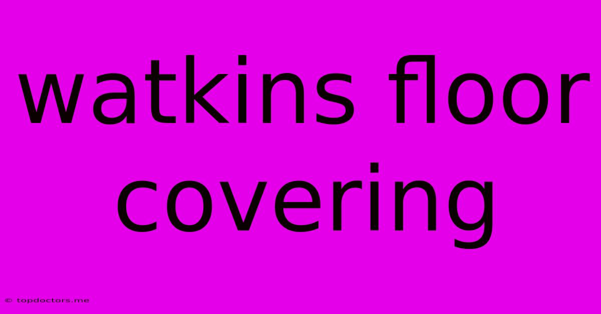 Watkins Floor Covering Watkins Floor Covering