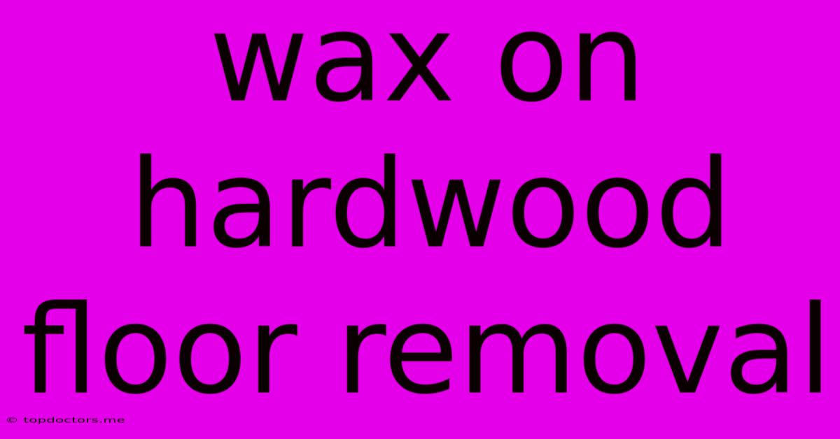 Wax On Hardwood Floor Removal Wax On Hardwood Floor Removal