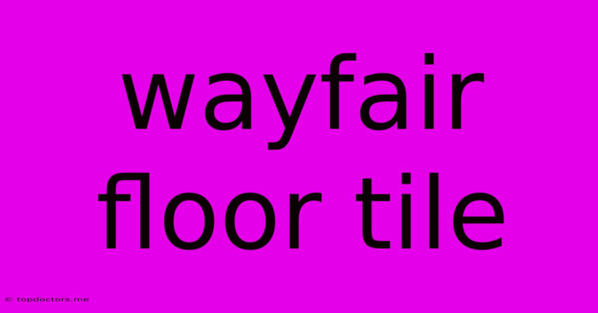Wayfair Floor Tile