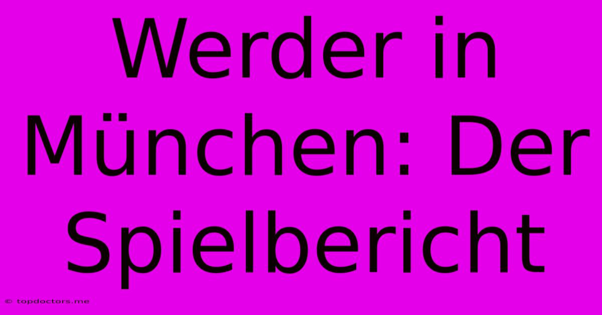 Werder In München: Der Spielbericht Werder In München: Der Spielbericht