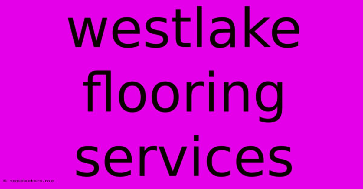 Westlake Flooring Services Westlake Flooring Services