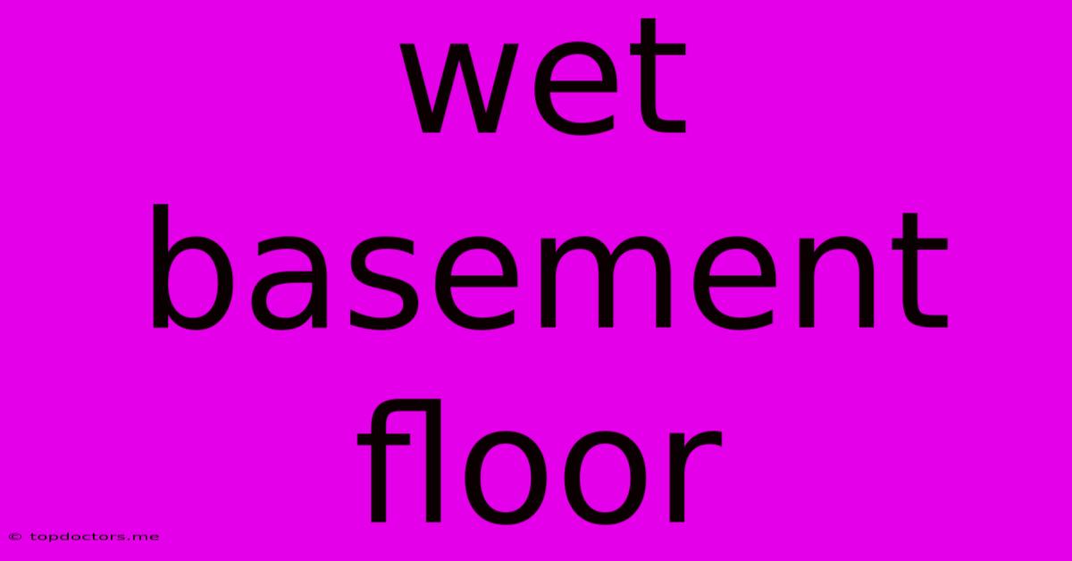 Wet Basement Floor Wet Basement Floor