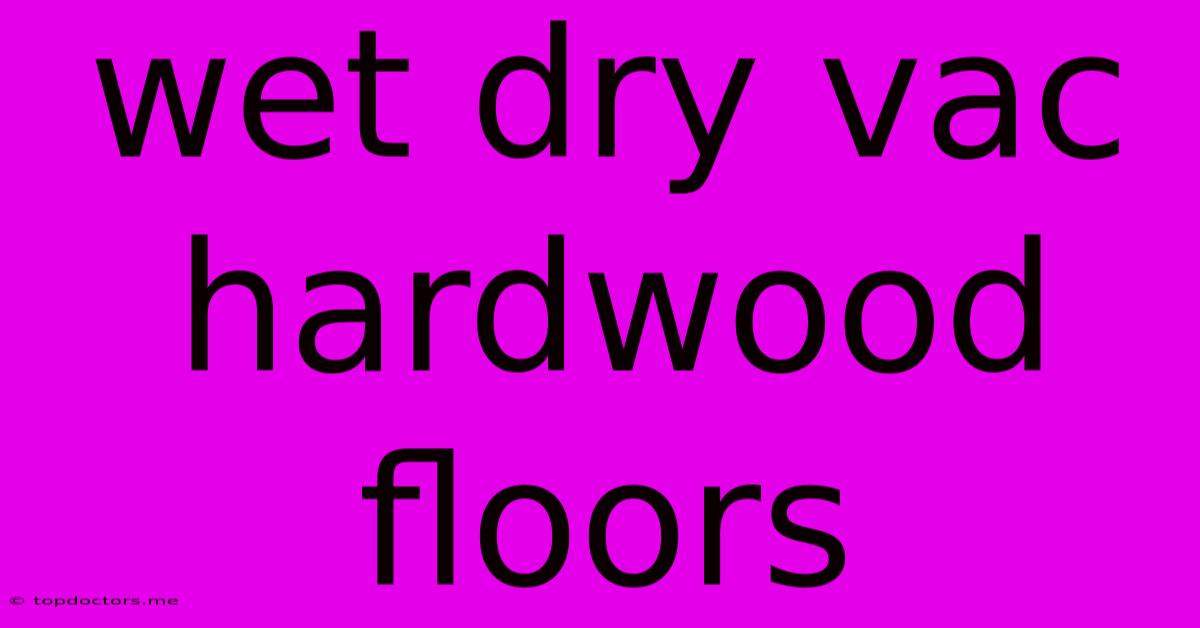 Wet Dry Vac Hardwood Floors Wet Dry Vac Hardwood Floors