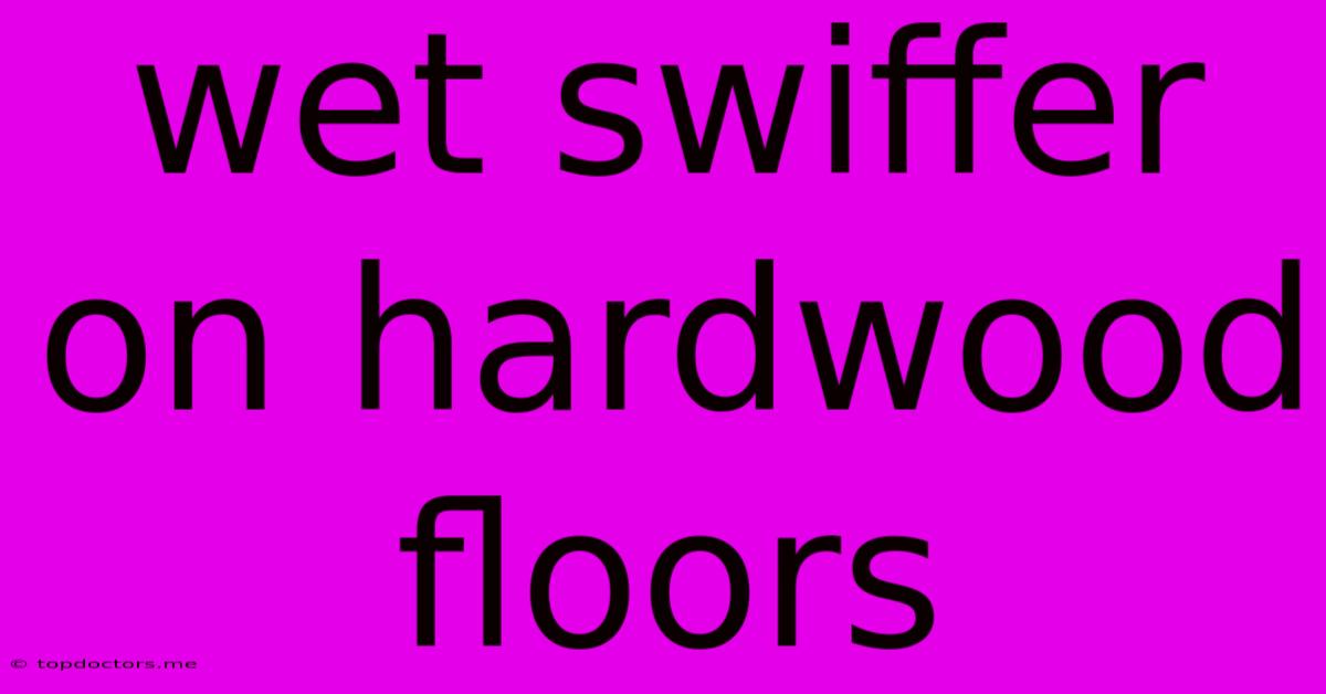 Wet Swiffer On Hardwood Floors Wet Swiffer On Hardwood Floors