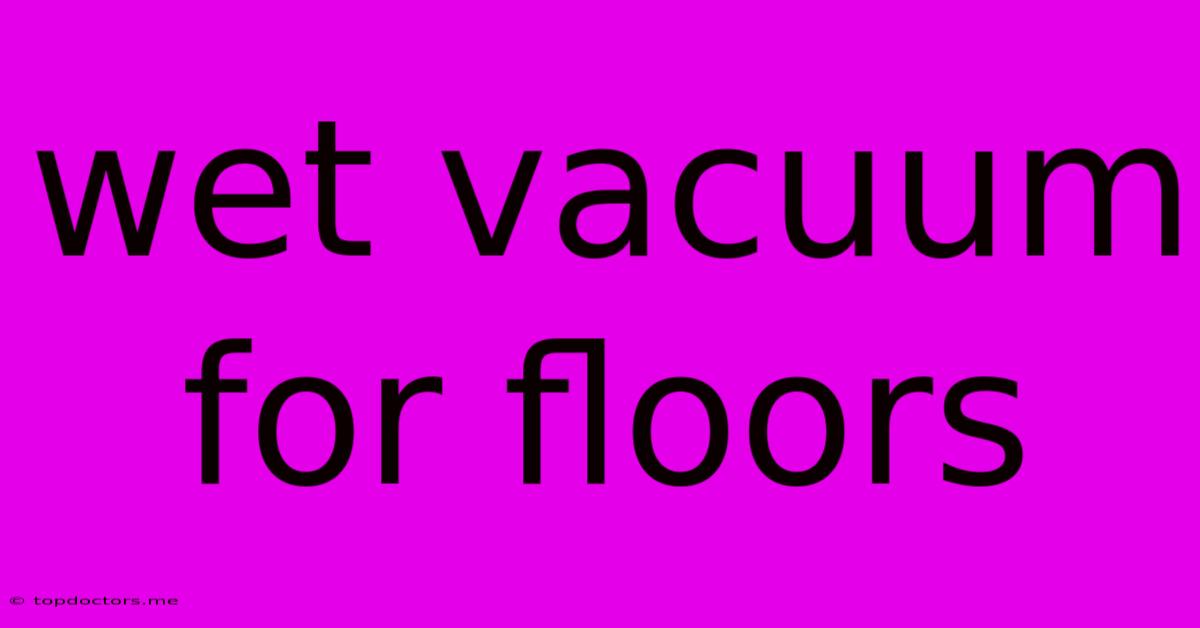 Wet Vacuum For Floors