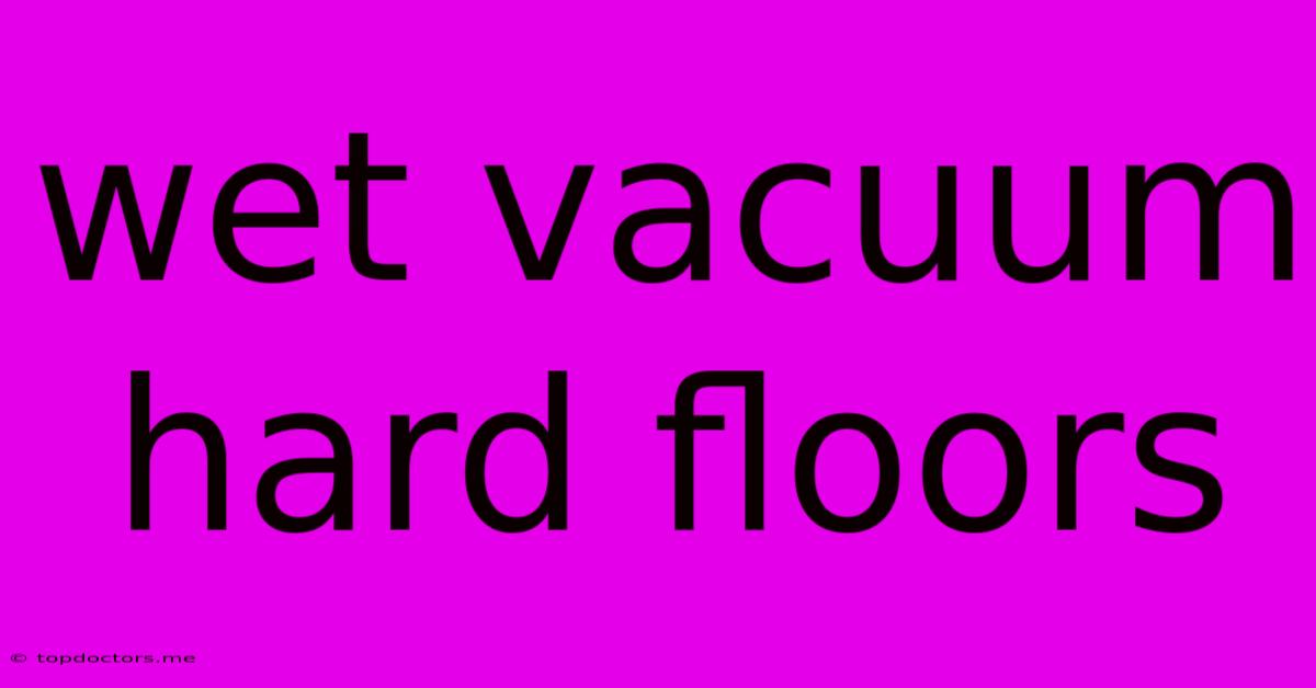 Wet Vacuum Hard Floors Wet Vacuum Hard Floors