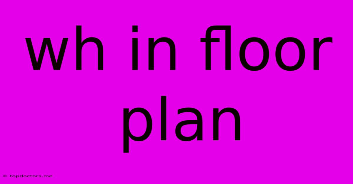 Wh In Floor Plan
