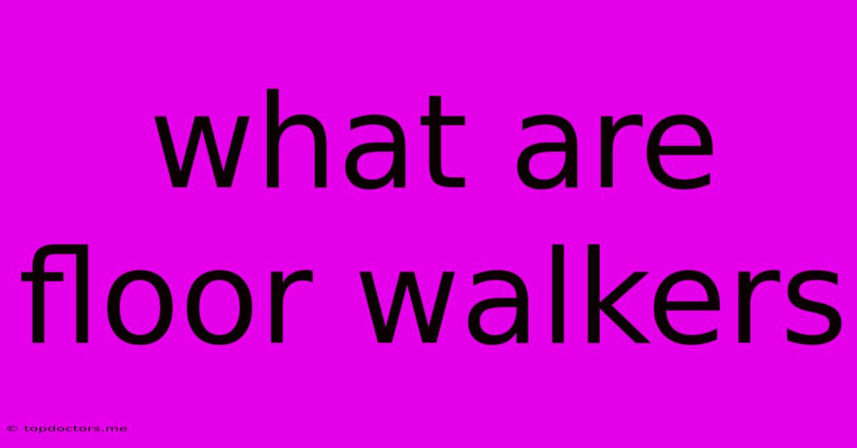 What Are Floor Walkers What Are Floor Walkers