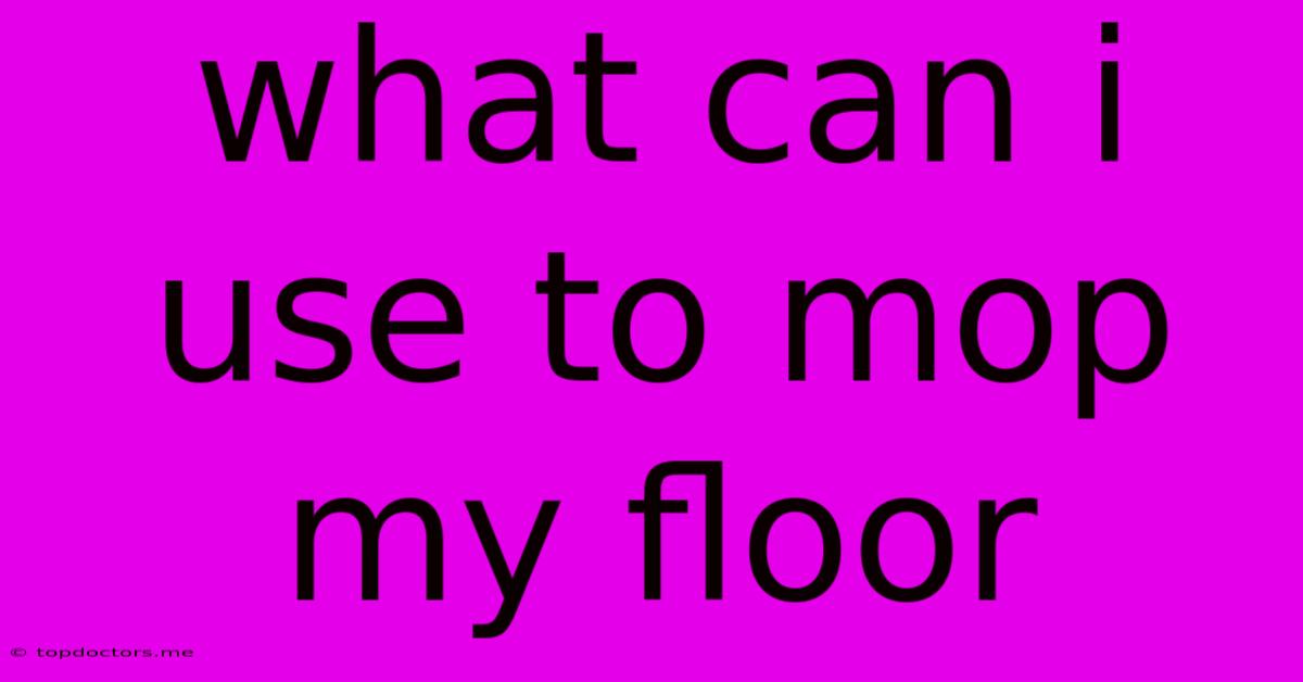 What Can I Use To Mop My Floor