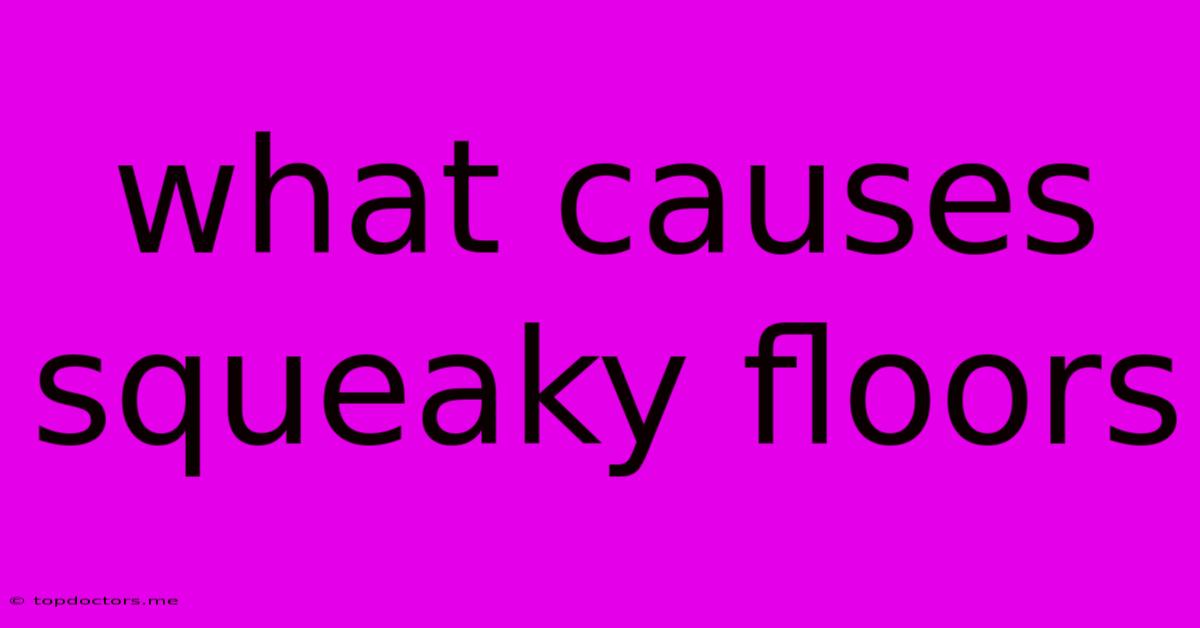What Causes Squeaky Floors
