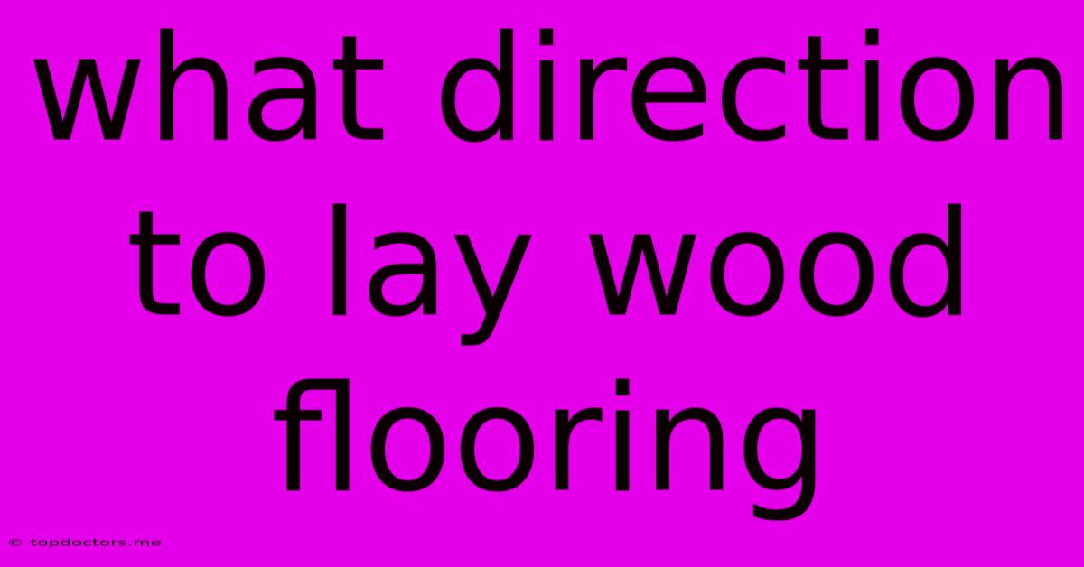 What Direction To Lay Wood Flooring What Direction To Lay Wood Flooring