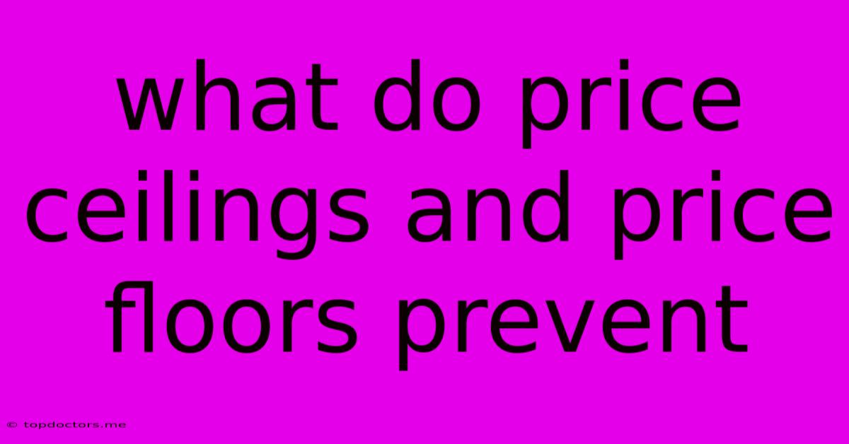 What Do Price Ceilings And Price Floors Prevent