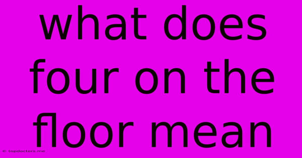 What Does Four On The Floor Mean