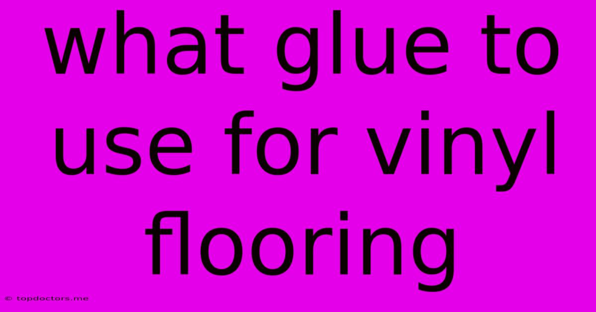 What Glue To Use For Vinyl Flooring What Glue To Use For Vinyl Flooring