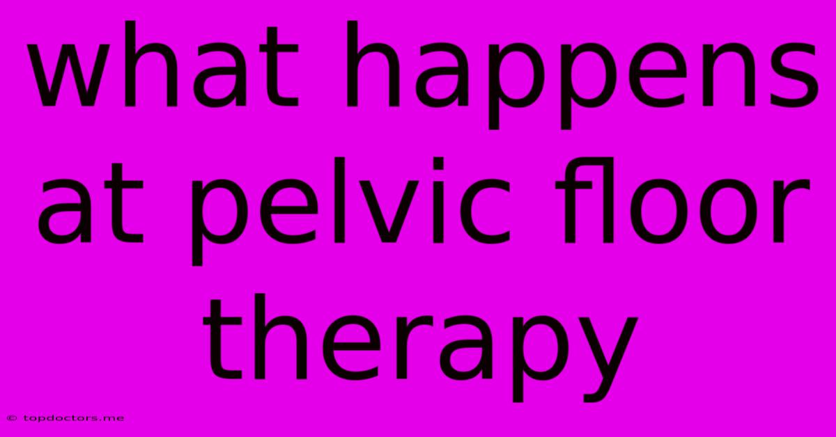 What Happens At Pelvic Floor Therapy What Happens At Pelvic Floor Therapy