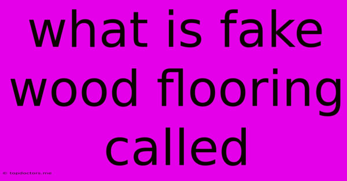 What Is Fake Wood Flooring Called What Is Fake Wood Flooring Called