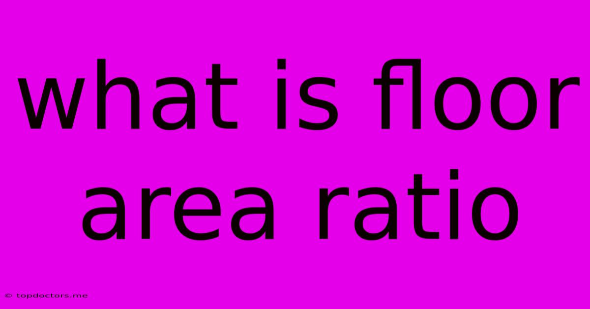 What Is Floor Area Ratio