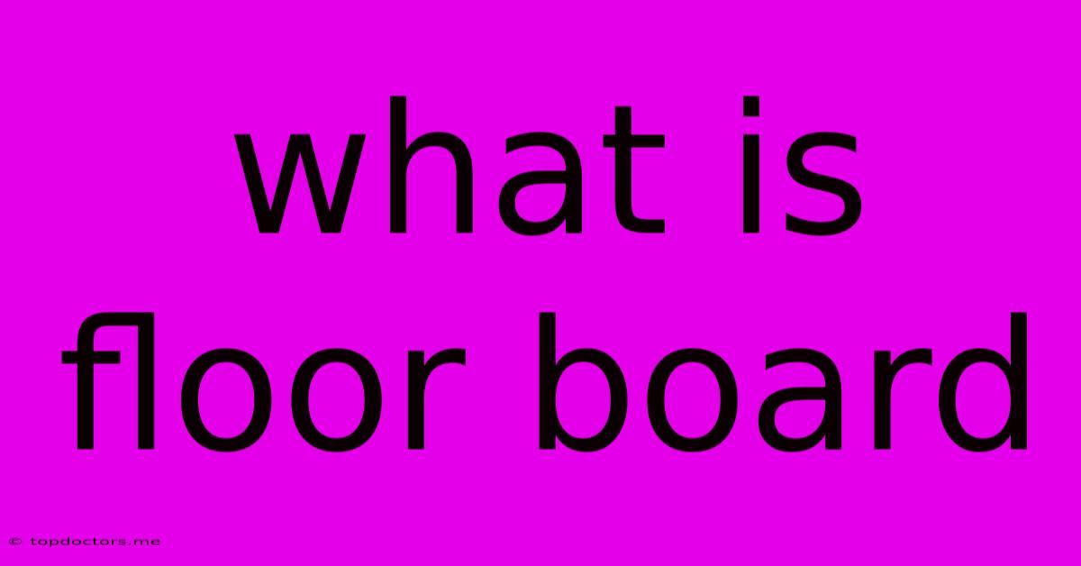 What Is Floor Board What Is Floor Board