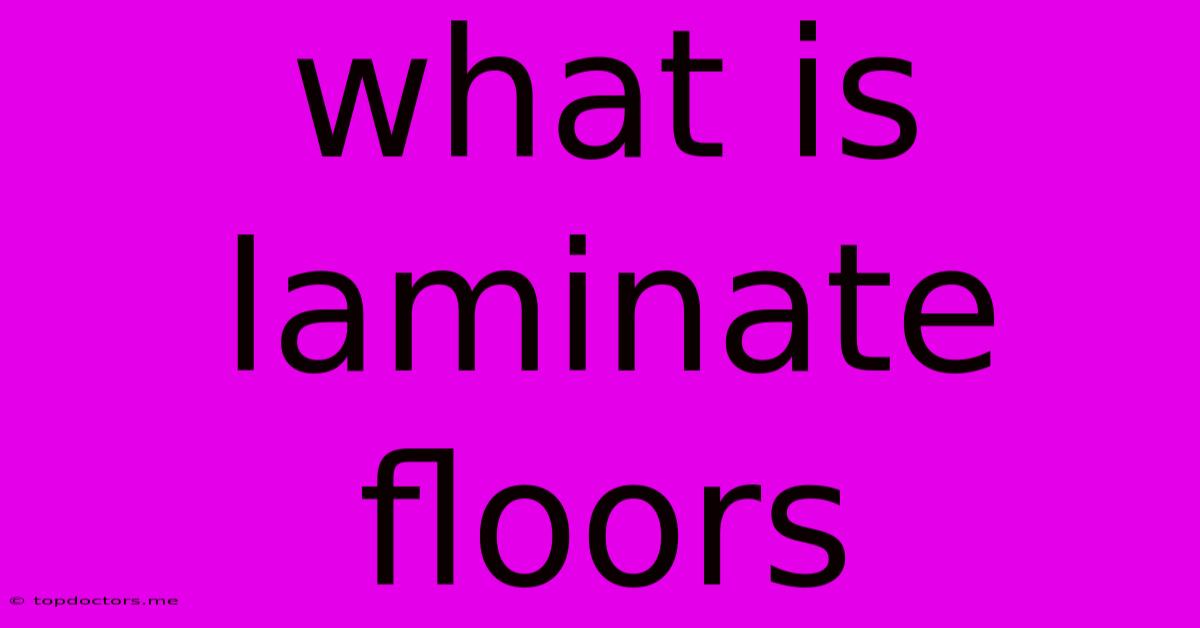 What Is Laminate Floors What Is Laminate Floors