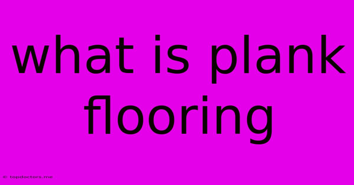 What Is Plank Flooring What Is Plank Flooring