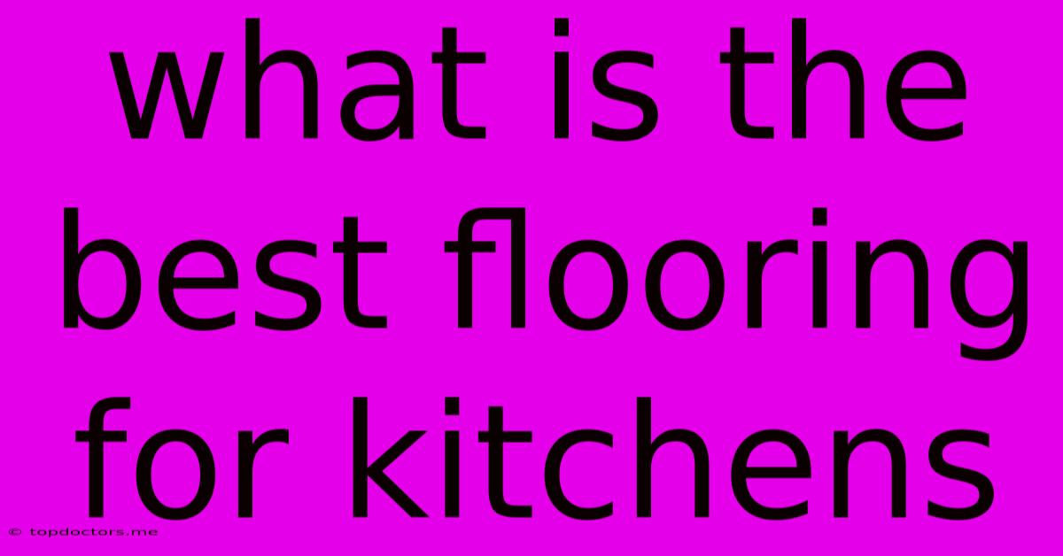 What Is The Best Flooring For Kitchens