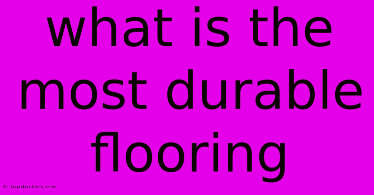 What Is The Most Durable Flooring What Is The Most Durable Flooring