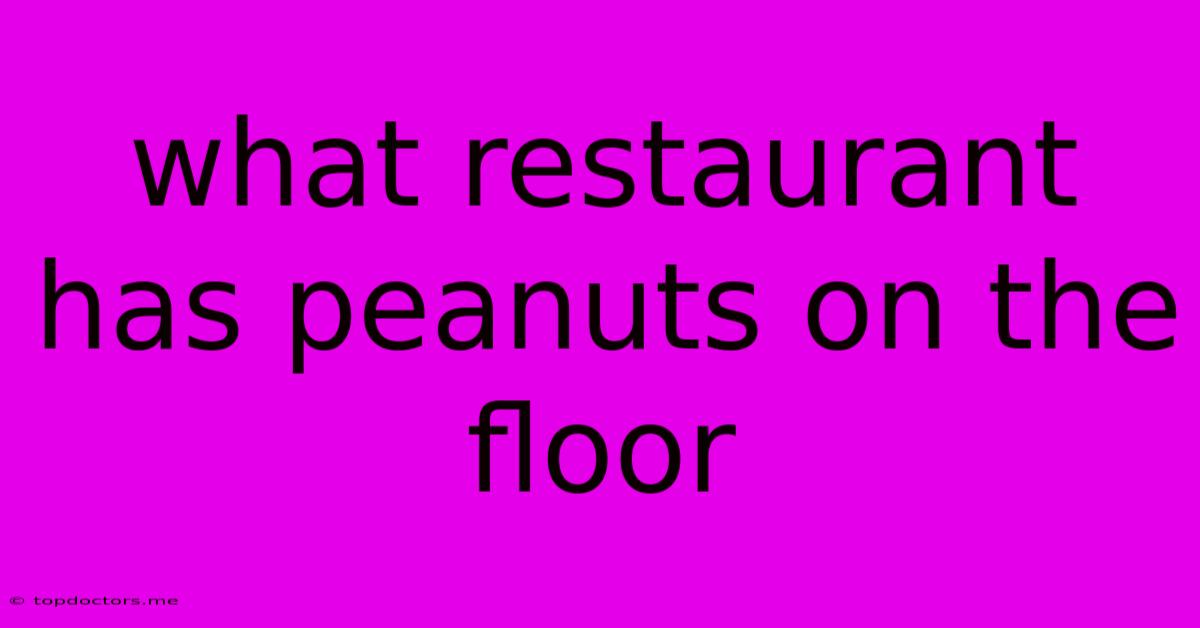 What Restaurant Has Peanuts On The Floor What Restaurant Has Peanuts On The Floor