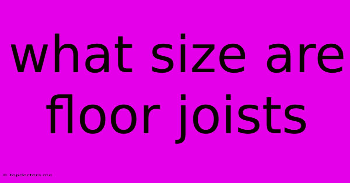What Size Are Floor Joists What Size Are Floor Joists