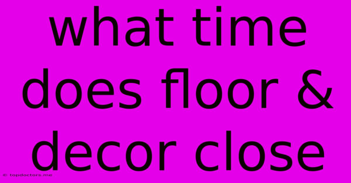 What Time Does Floor & Decor Close