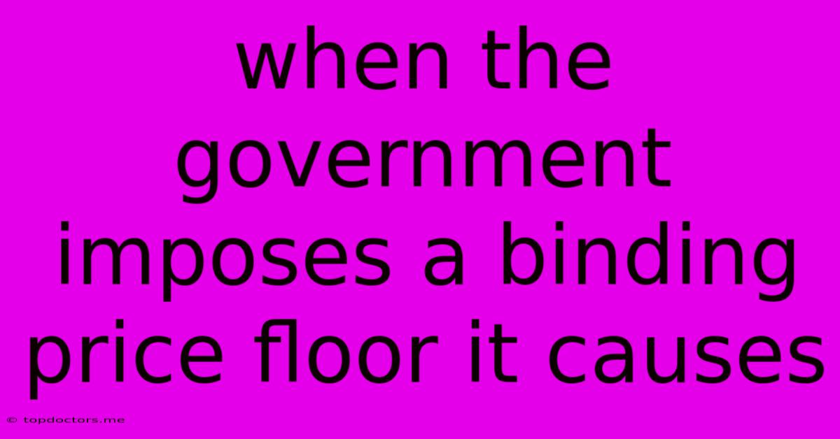 When The Government Imposes A Binding Price Floor It Causes When The Government Imposes A Binding Price Floor It Causes