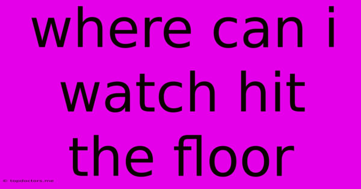 Where Can I Watch Hit The Floor