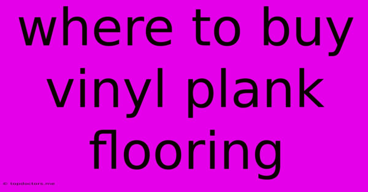 Where To Buy Vinyl Plank Flooring Where To Buy Vinyl Plank Flooring