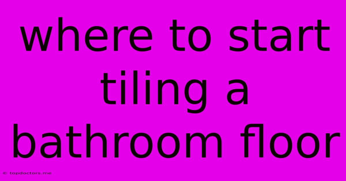 Where To Start Tiling A Bathroom Floor Where To Start Tiling A Bathroom Floor