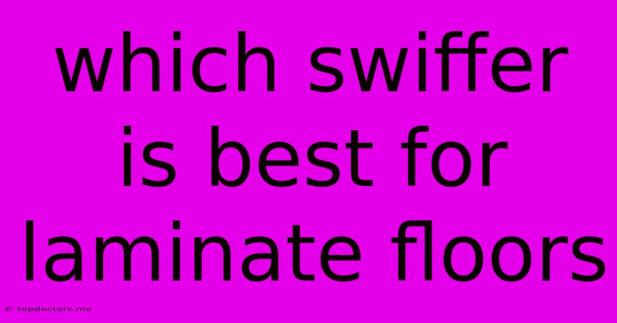 Which Swiffer Is Best For Laminate Floors Which Swiffer Is Best For Laminate Floors