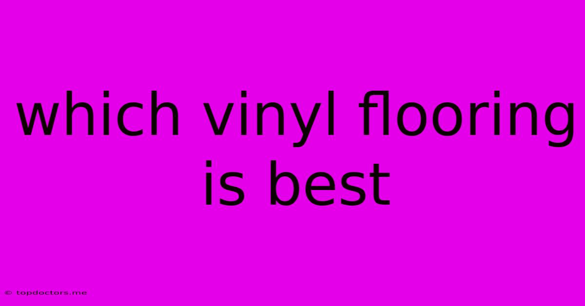 Which Vinyl Flooring Is Best
