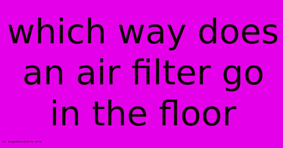 Which Way Does An Air Filter Go In The Floor