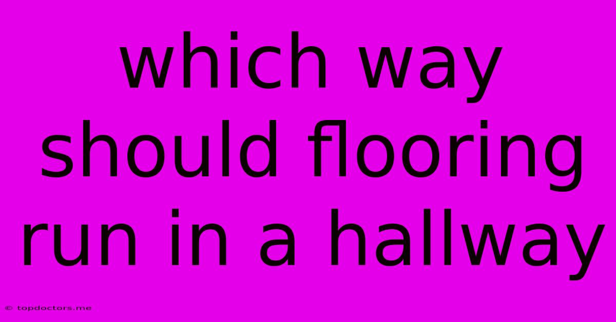 Which Way Should Flooring Run In A Hallway Which Way Should Flooring Run In A Hallway