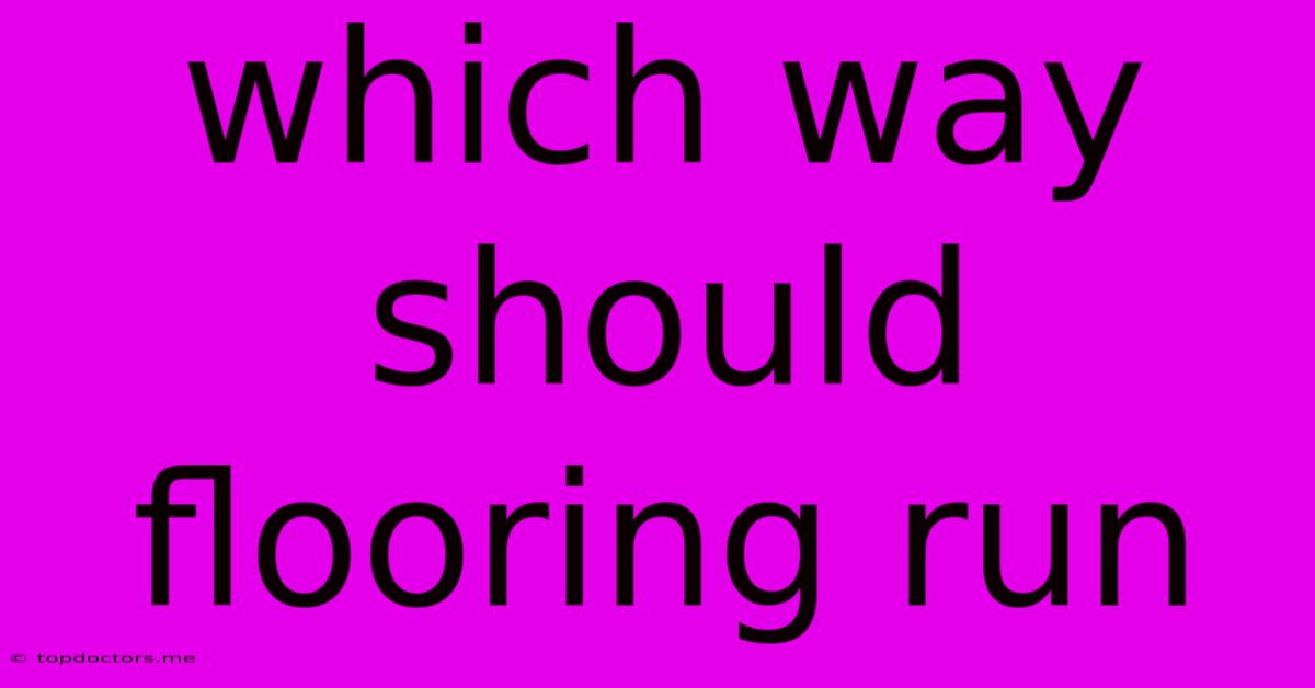 Which Way Should Flooring Run Which Way Should Flooring Run