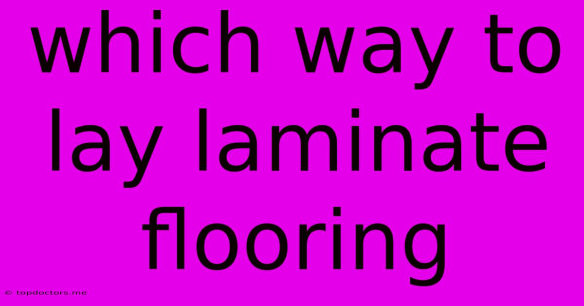 Which Way To Lay Laminate Flooring Which Way To Lay Laminate Flooring
