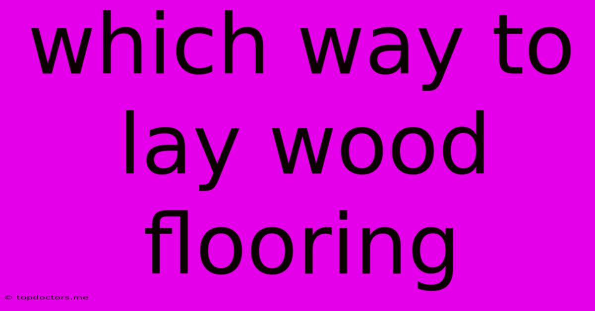 Which Way To Lay Wood Flooring Which Way To Lay Wood Flooring