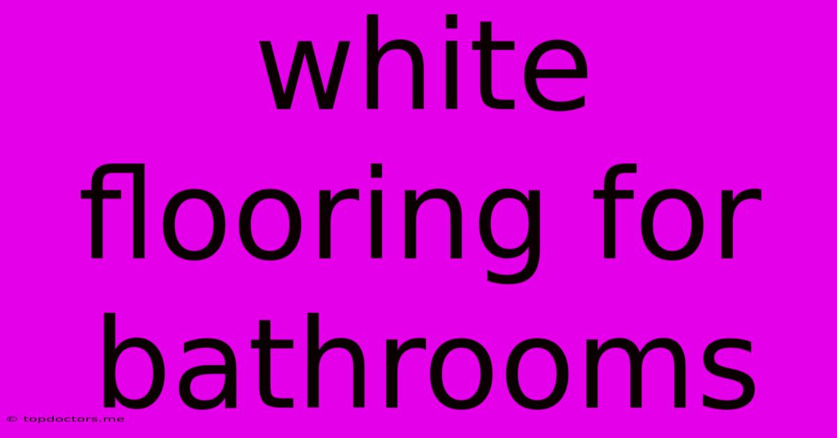 White Flooring For Bathrooms White Flooring For Bathrooms