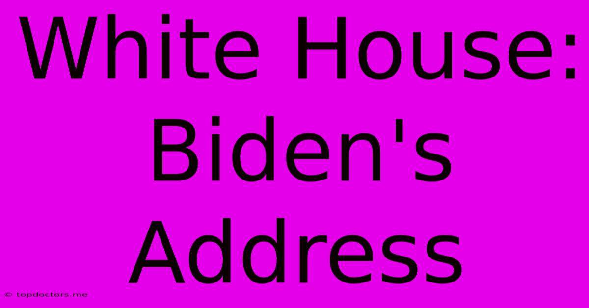 White House: Biden's Address White House: Biden's Address