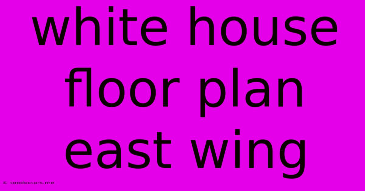 White House Floor Plan East Wing White House Floor Plan East Wing