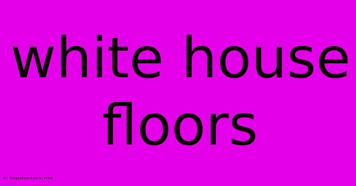 White House Floors