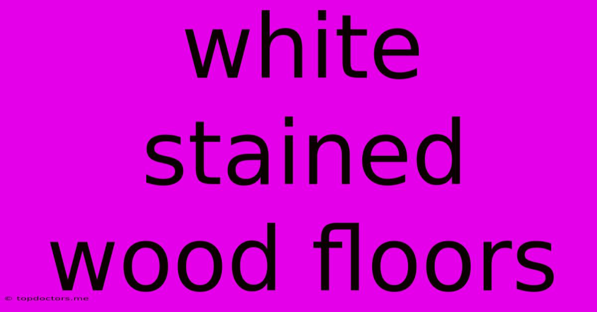 White Stained Wood Floors
